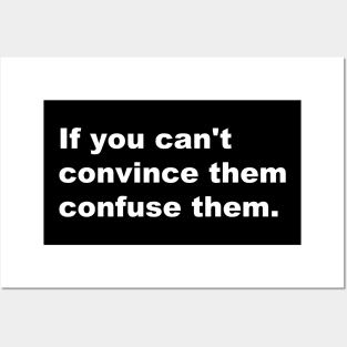 If You Can't Convince Them Confuse Them. Posters and Art